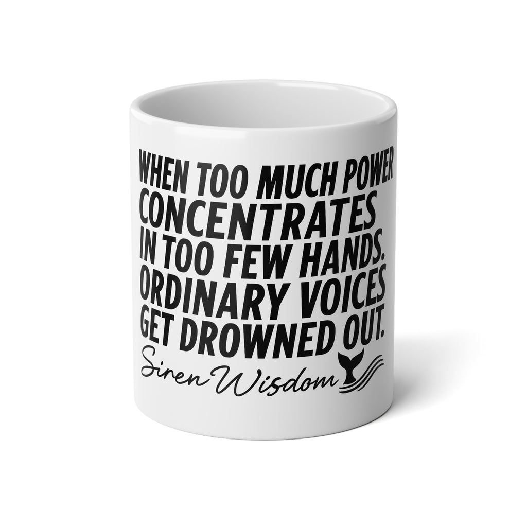 20oz Jumbo Mug — "When Too Much Power Concentrates..." Siren Wisdom Quote Coffee Cup
